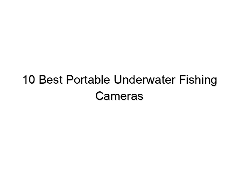 10 best portable underwater fishing cameras 722