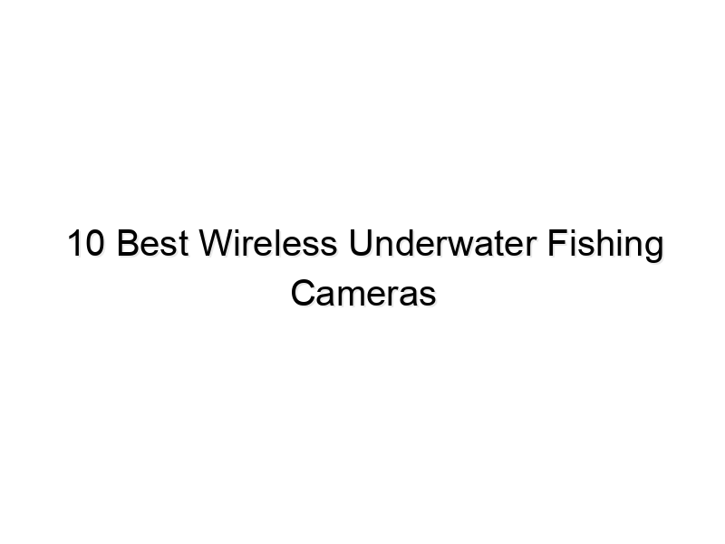 10 best wireless underwater fishing cameras 729