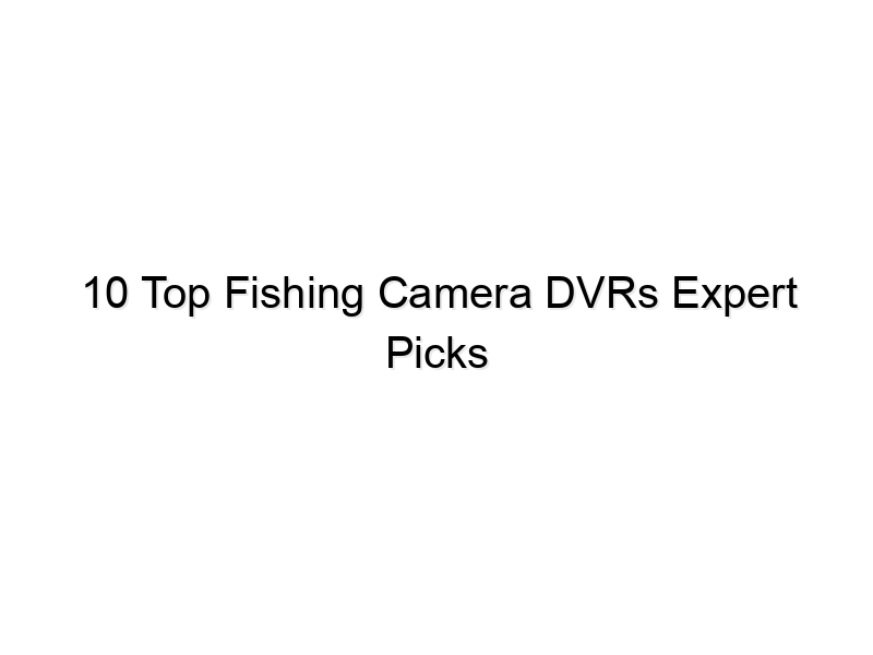 10 top fishing camera dvrs expert picks 712