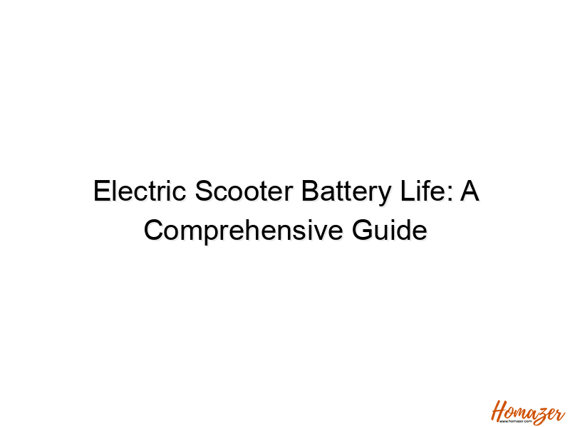 electric scooter battery life a comprehensive guide 773