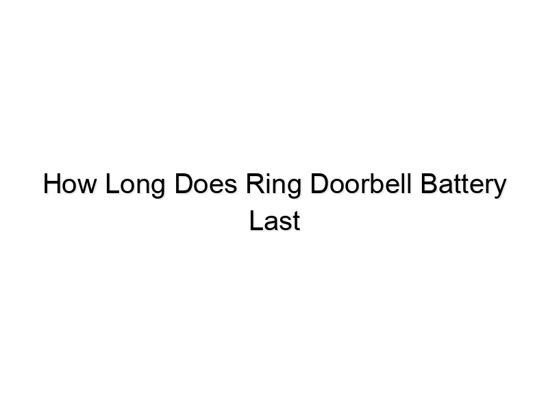 how long does ring doorbell battery last 795