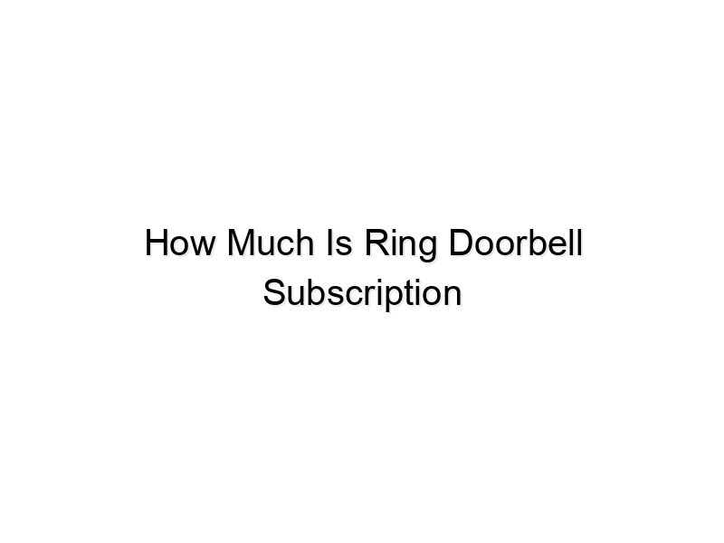 how much is ring doorbell subscription 797