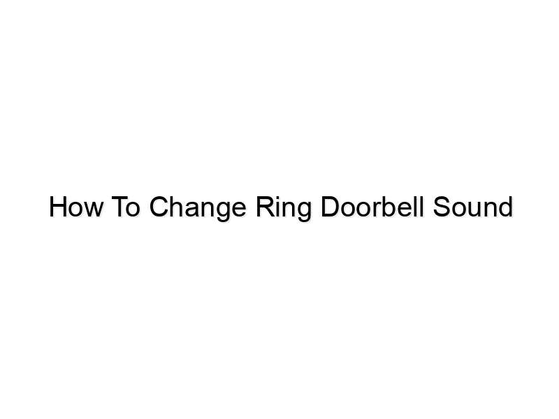 how to change ring doorbell sound 793
