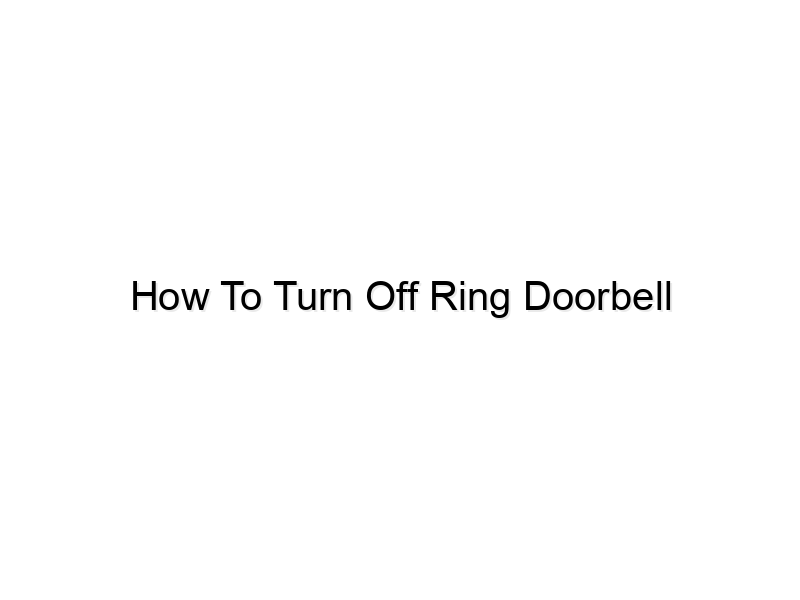 how to turn off ring doorbell 788