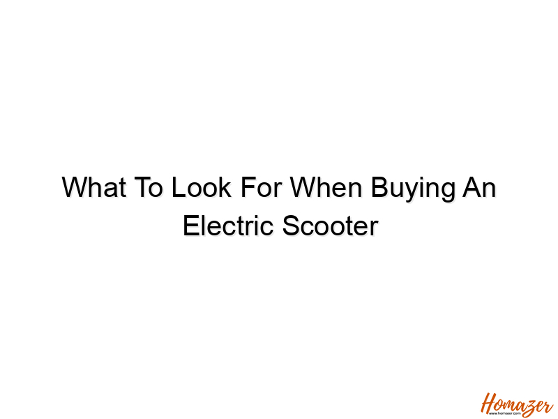 what to look for when buying an electric scooter 772