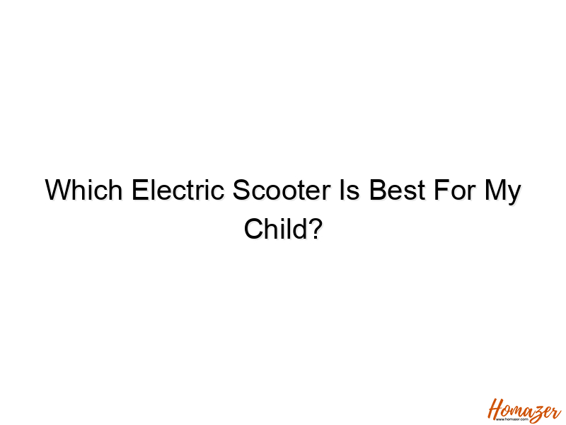 which electric scooter is best for my child 778
