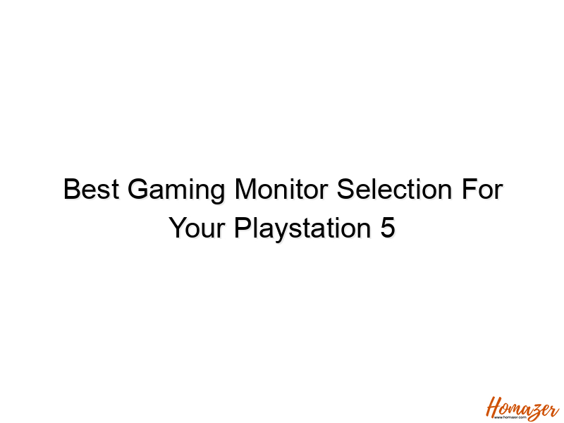 best gaming monitor selection for your playstation 5 1279