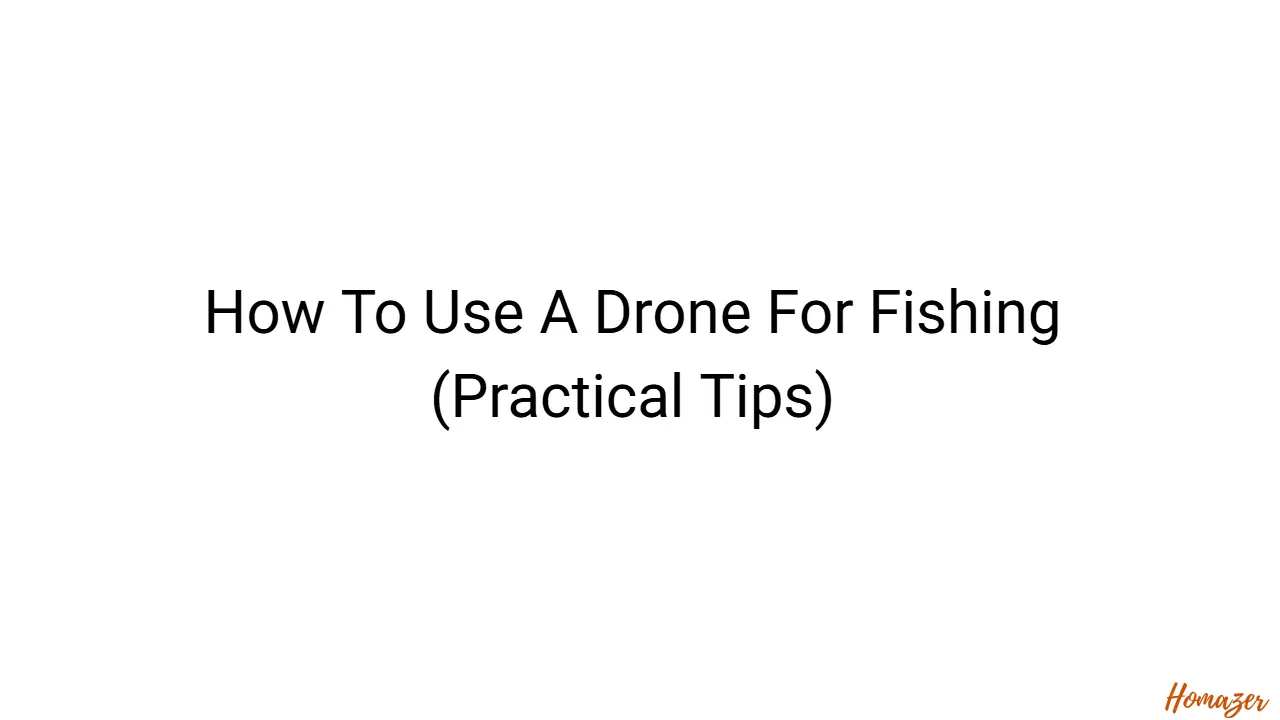 How To Use A Drone For Fishing (Practical Tips)