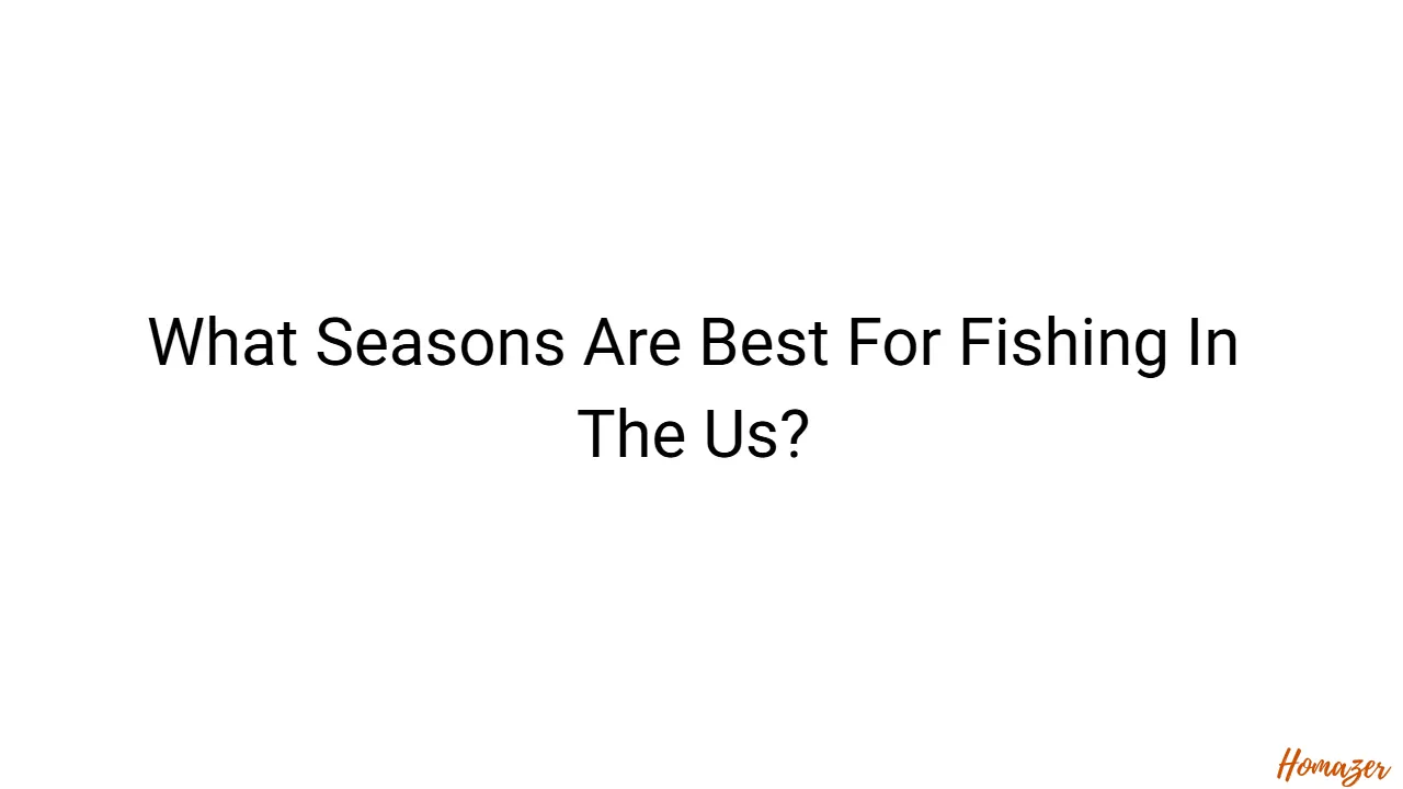 What Seasons Are Best For Fishing In The Us?
