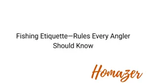Fishing Etiquette—Rules Every Angler Should Know