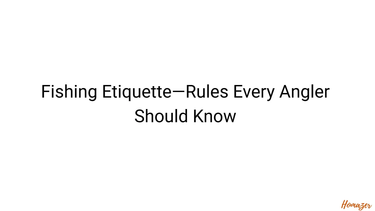 Fishing Etiquette—Rules Every Angler Should Know