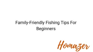 Family-Friendly Fishing Tips For Beginners