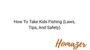 How To Take Kids Fishing (Laws, Tips, And Safety)