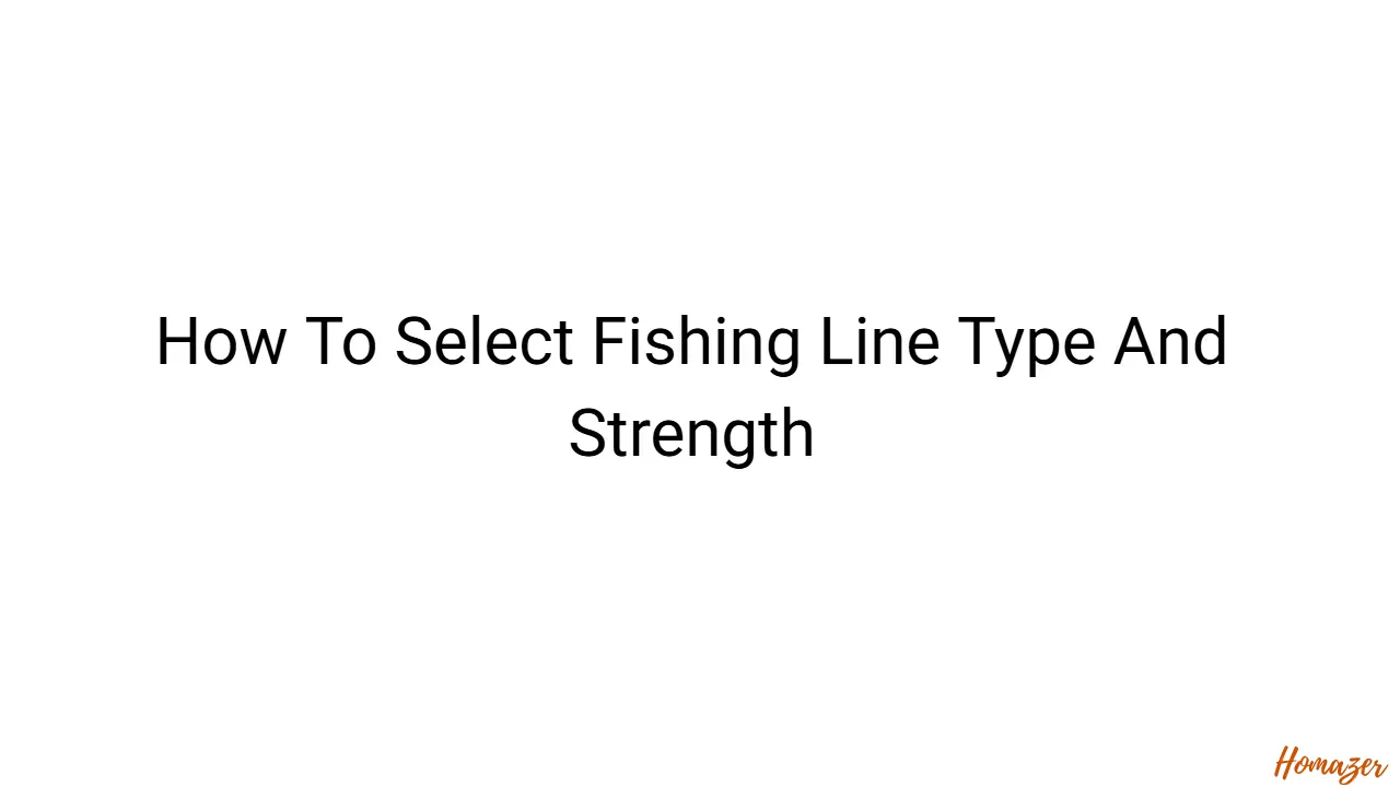 How To Select Fishing Line Type And Strength
