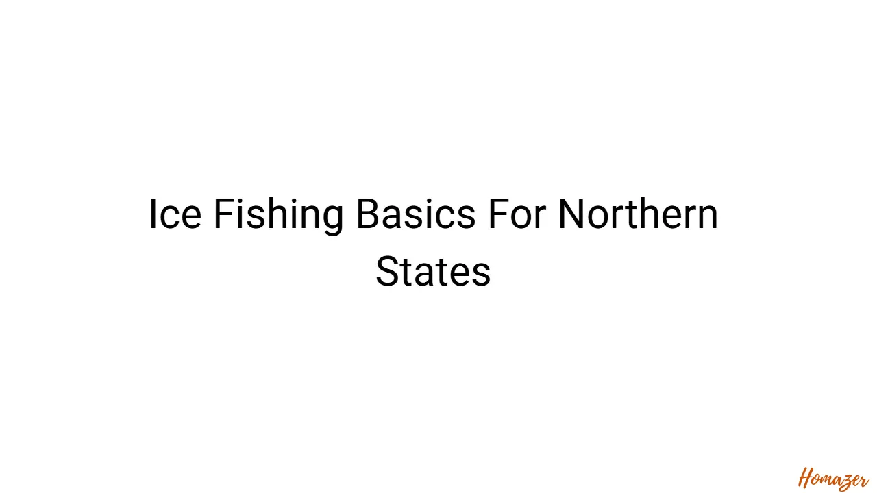 Ice Fishing Basics For Northern States