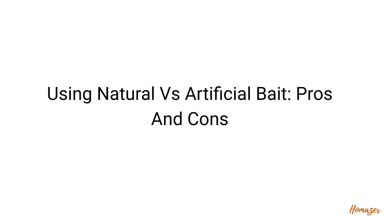 Using Natural Vs Artificial Bait: Pros And Cons