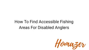 How To Find Accessible Fishing Areas For Disabled Anglers