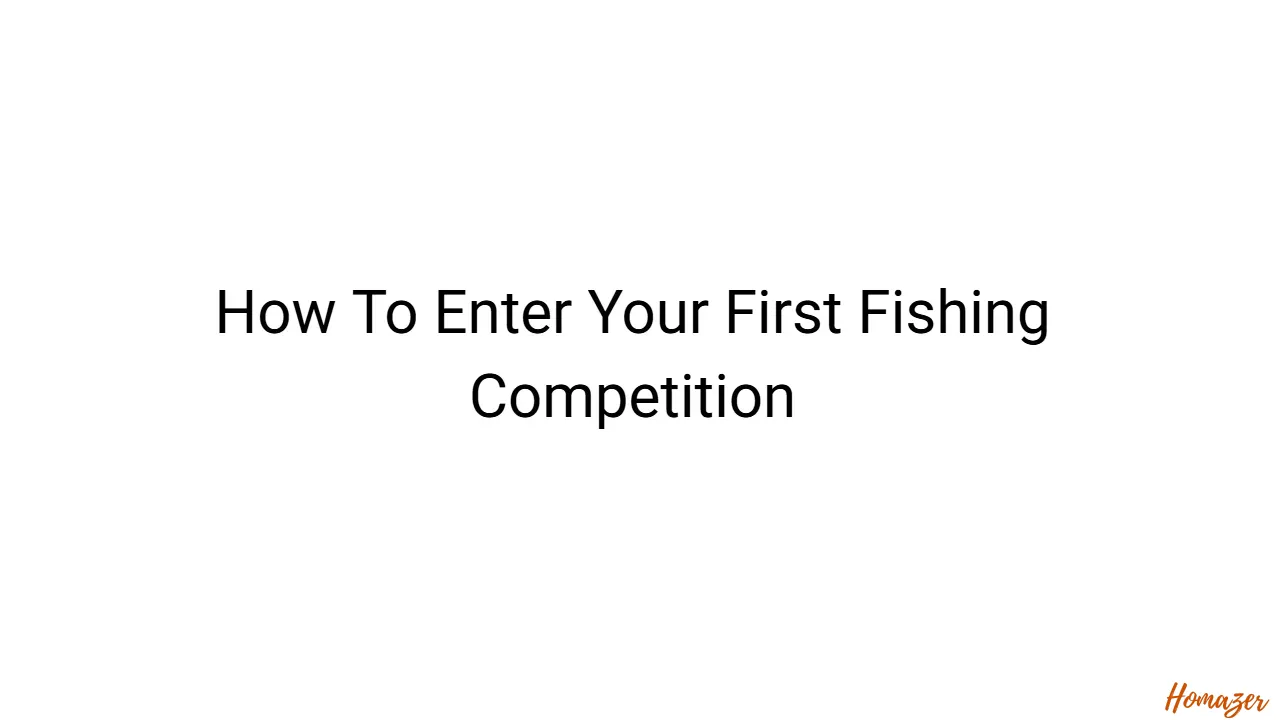 How To Enter Your First Fishing Competition
