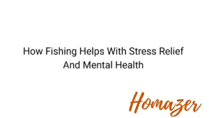 How Fishing Helps With Stress Relief And Mental Health