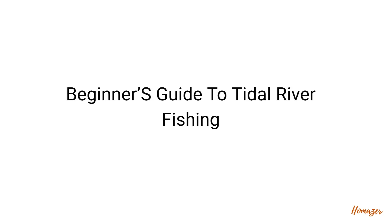 Beginner’S Guide To Tidal River Fishing