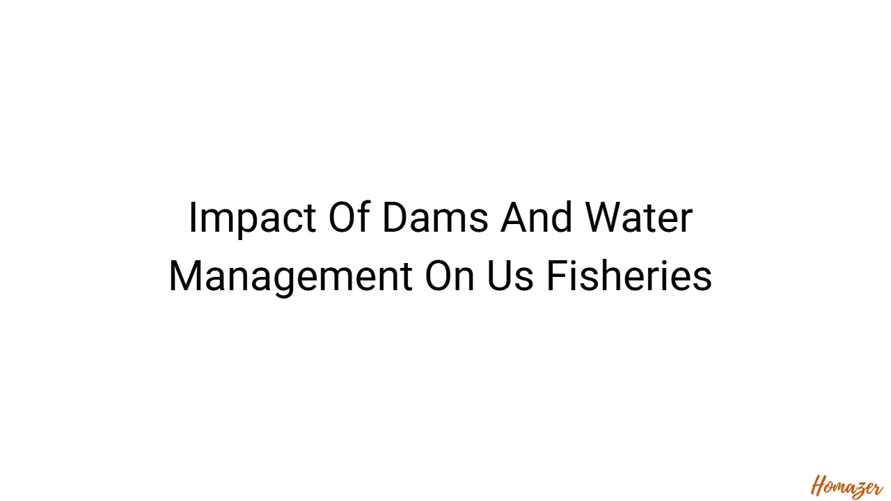 Impact Of Dams And Water Management On Us Fisheries