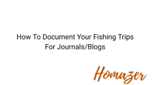 How To Document Your Fishing Trips For Journals/Blogs