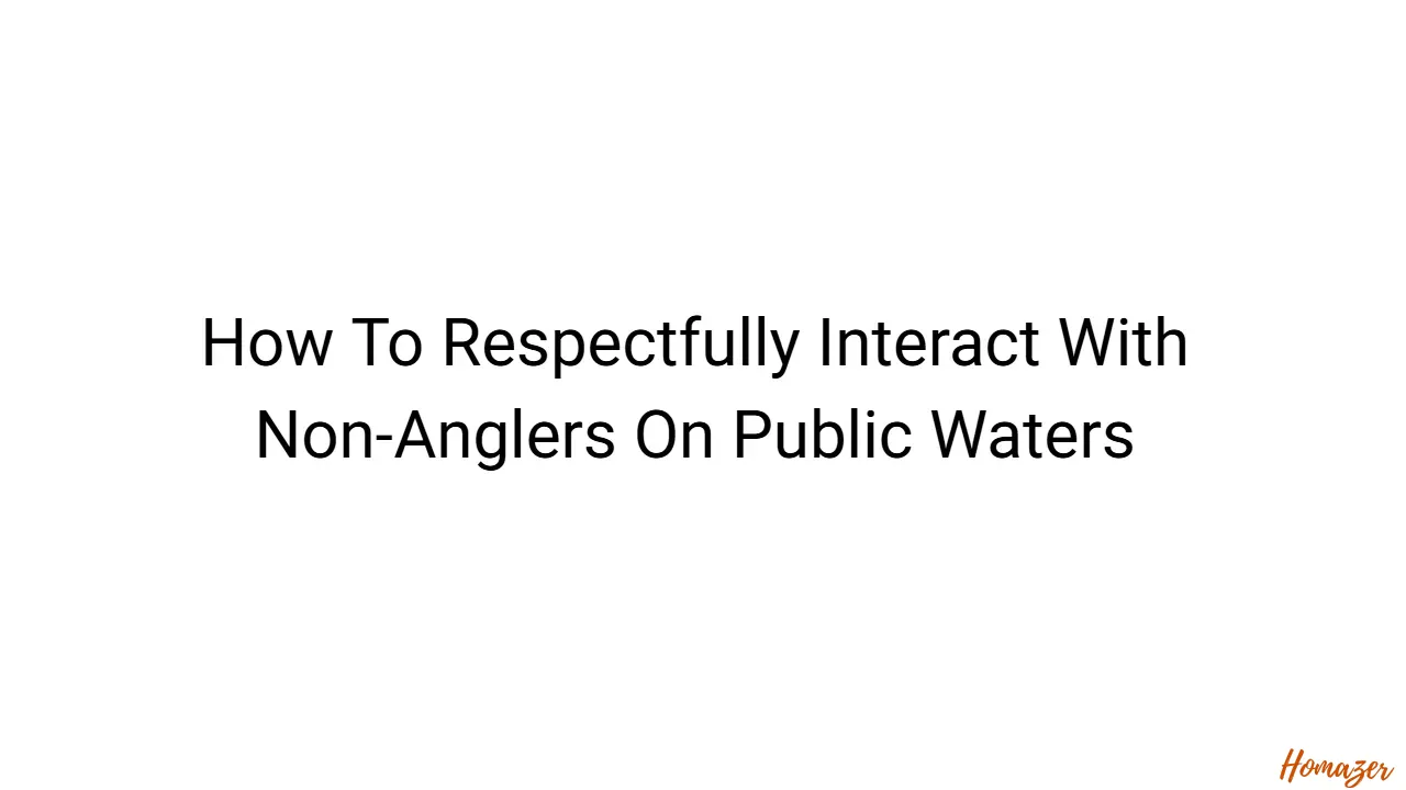How To Respectfully Interact With Non-Anglers On Public Waters