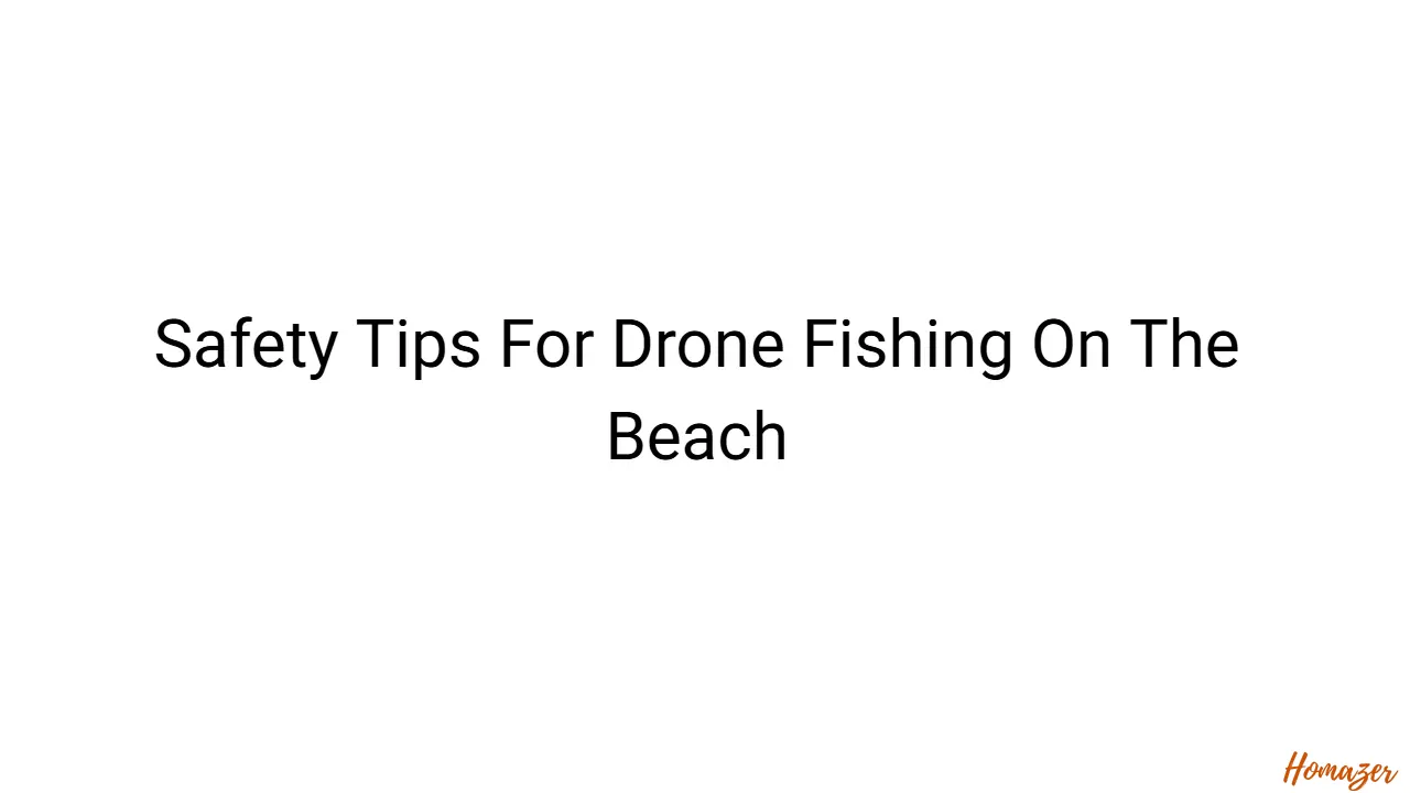 Safety Tips For Drone Fishing On The Beach