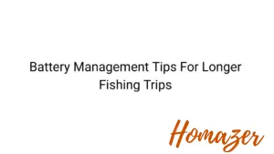 Battery Management Tips For Longer Fishing Trips