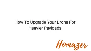 How To Upgrade Your Drone For Heavier Payloads