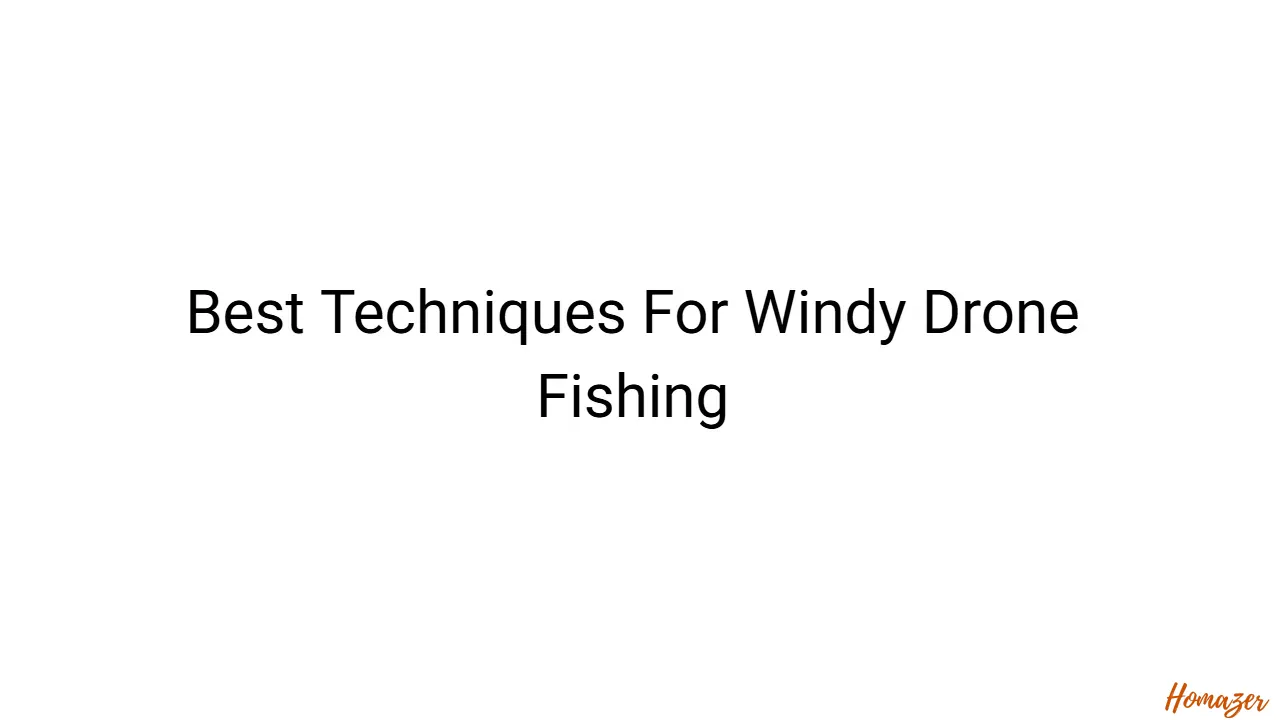 Best Techniques For Windy Drone Fishing