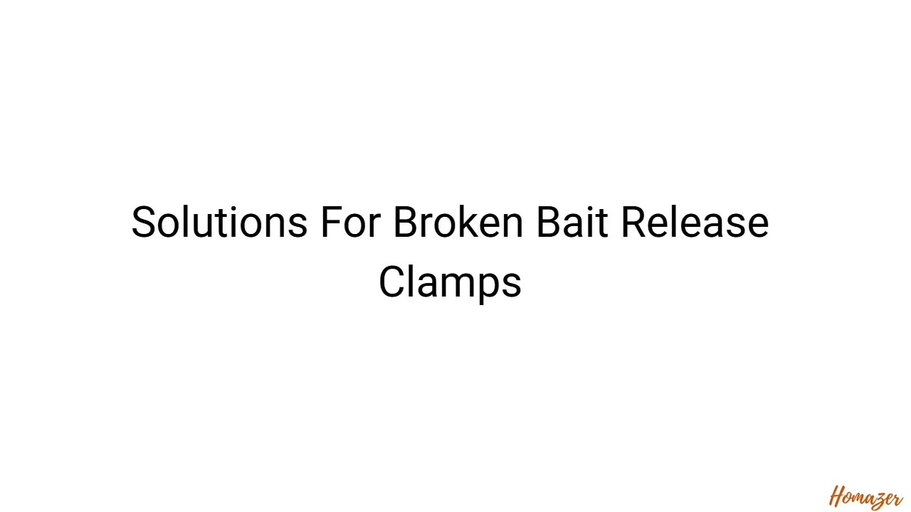 Solutions For Broken Bait Release Clamps