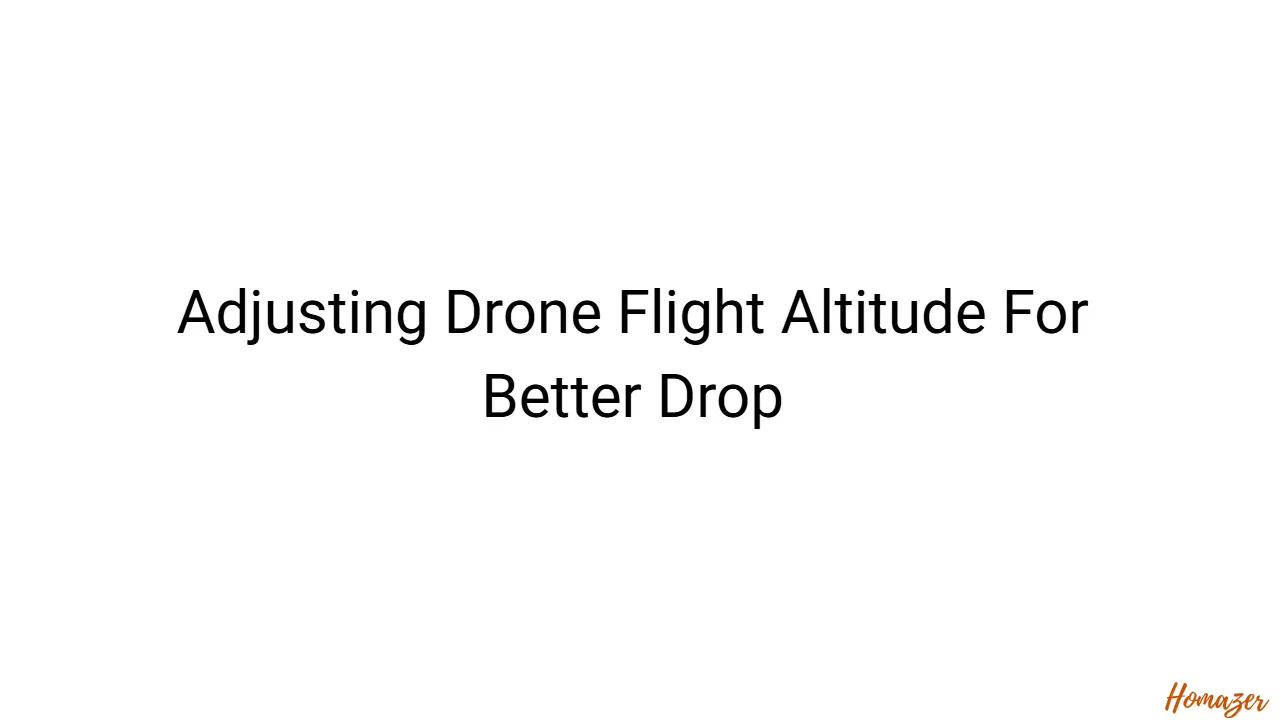 Adjusting Drone Flight Altitude For Better Drop