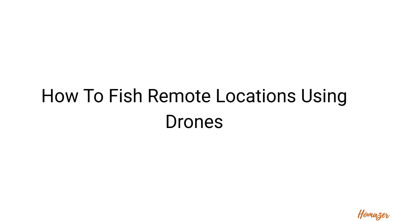How To Fish Remote Locations Using Drones