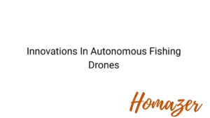 Innovations In Autonomous Fishing Drones