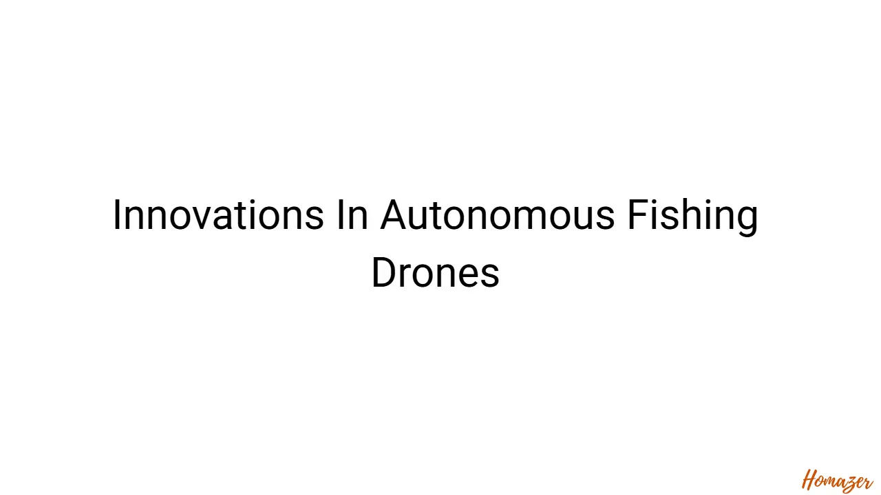Innovations In Autonomous Fishing Drones