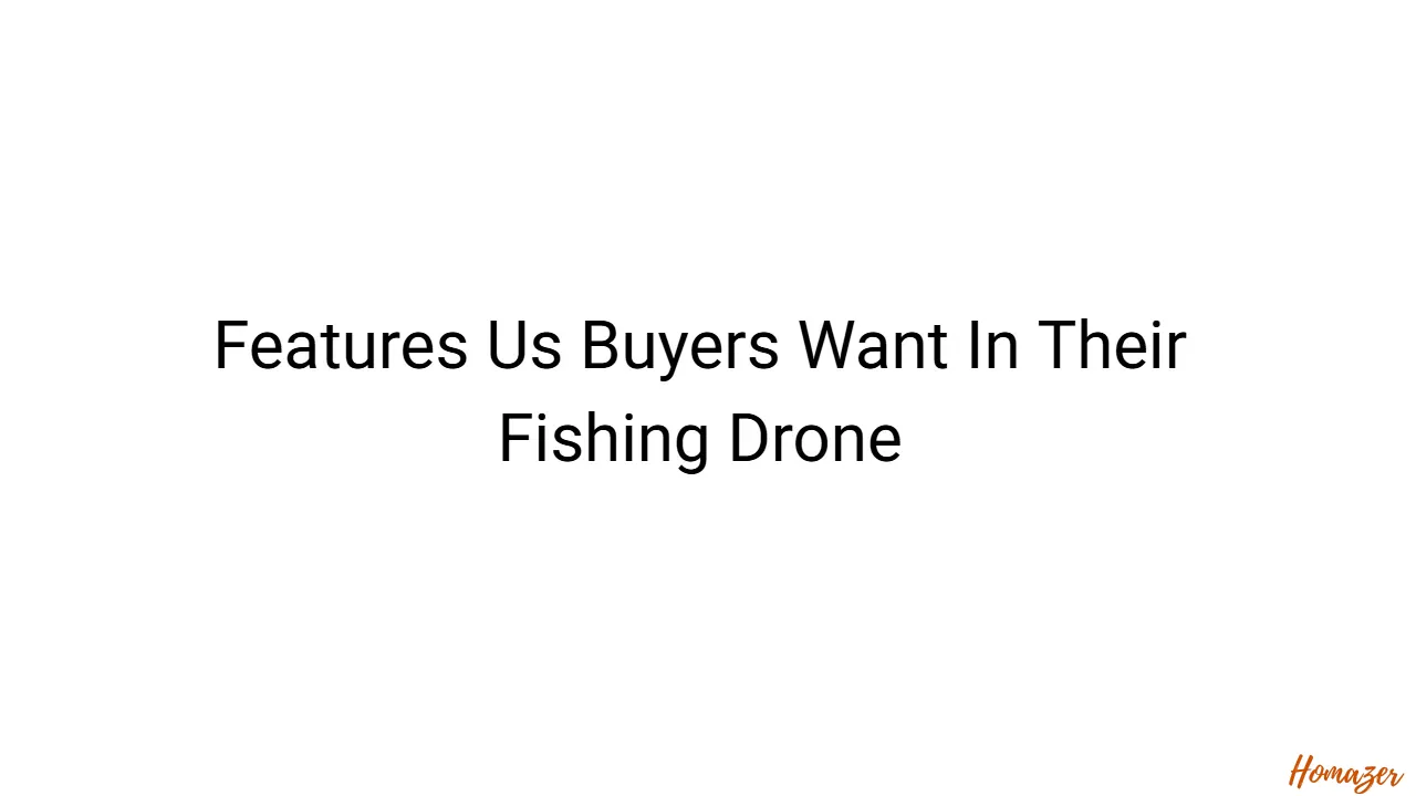 Features Us Buyers Want In Their Fishing Drone