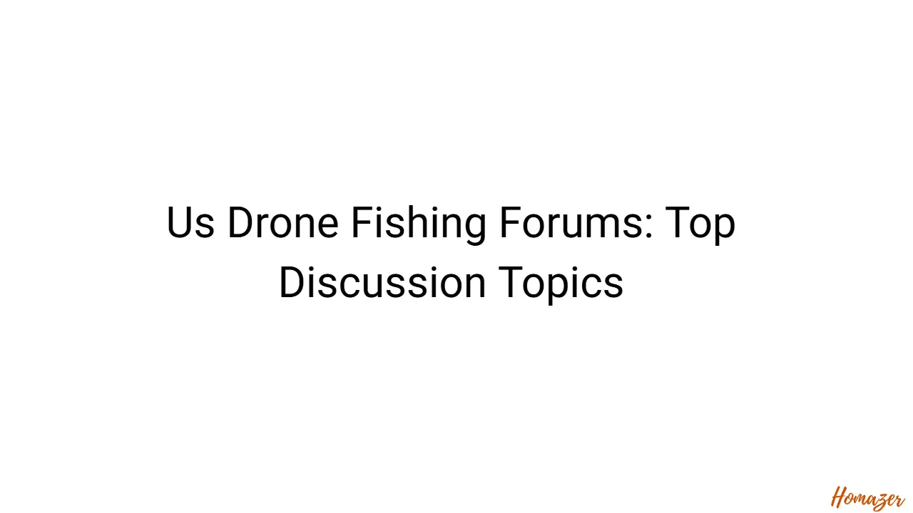 Us Drone Fishing Forums: Top Discussion Topics