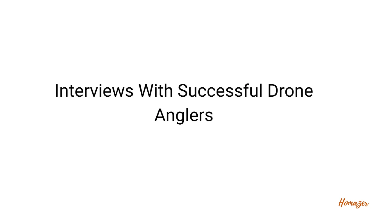 Interviews With Successful Drone Anglers