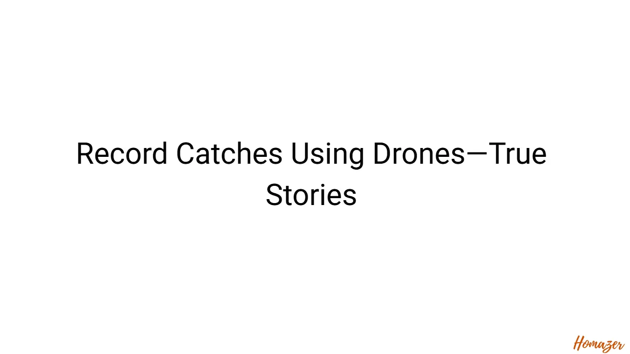 Record Catches Using Drones—True Stories