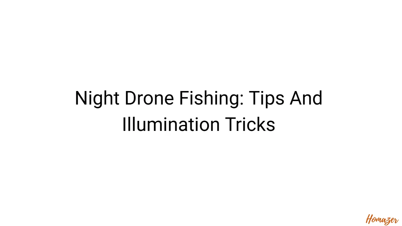 Night Drone Fishing: Tips And Illumination Tricks