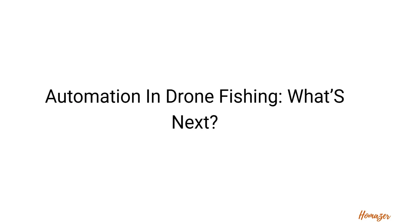Automation In Drone Fishing: What’S Next?