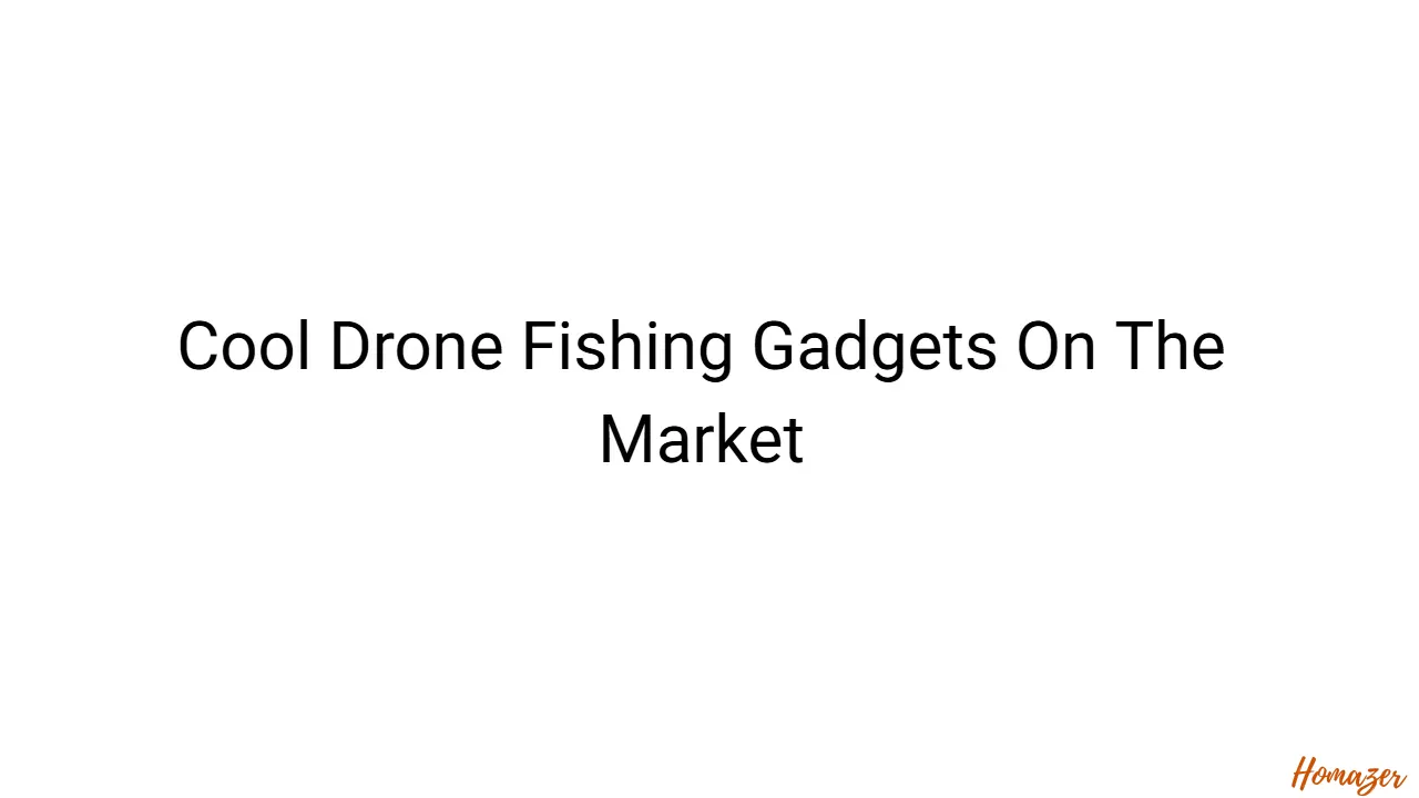 Cool Drone Fishing Gadgets On The Market