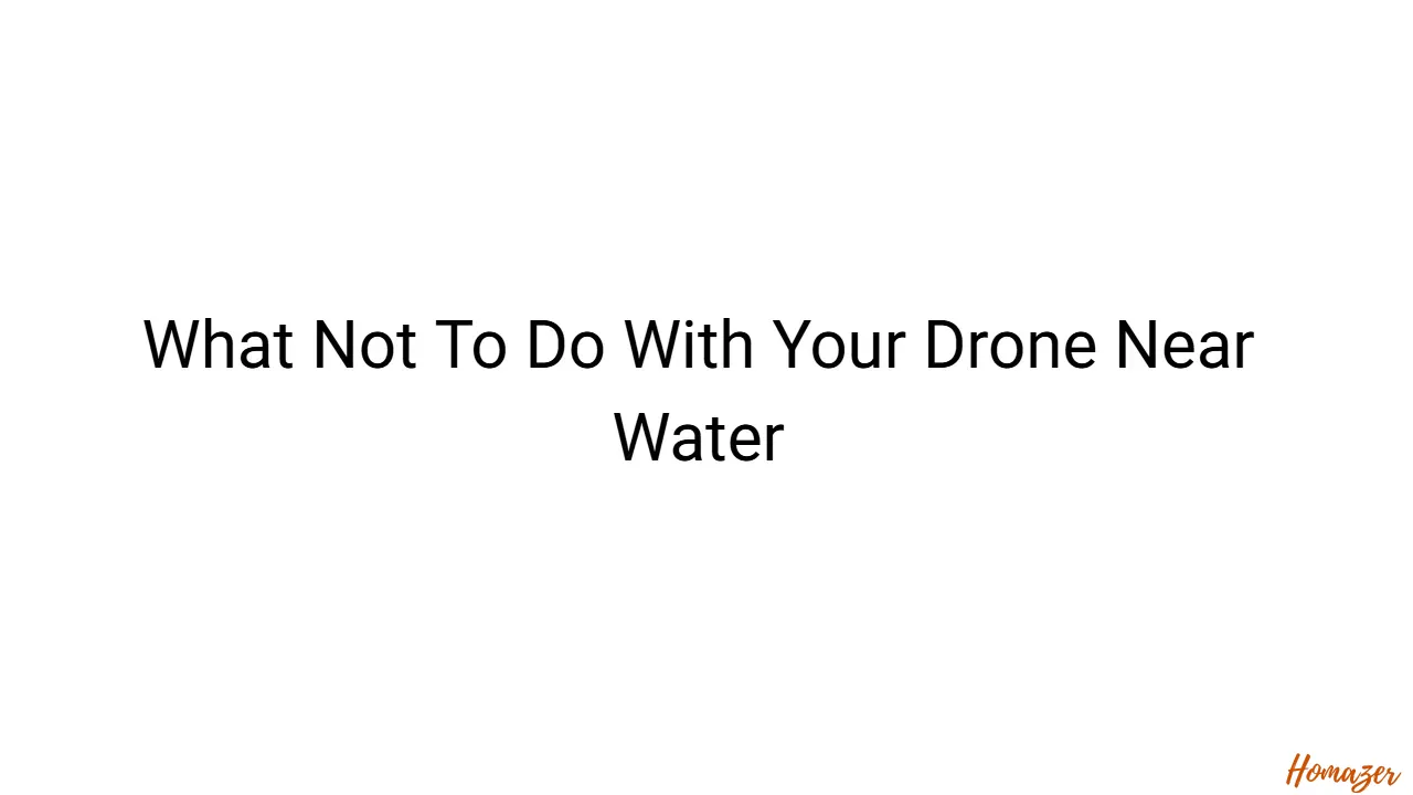 What Not To Do With Your Drone Near Water